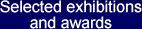 Selected exhibitions and awards